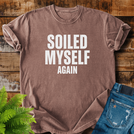 Soiled Myself Again T-shirt