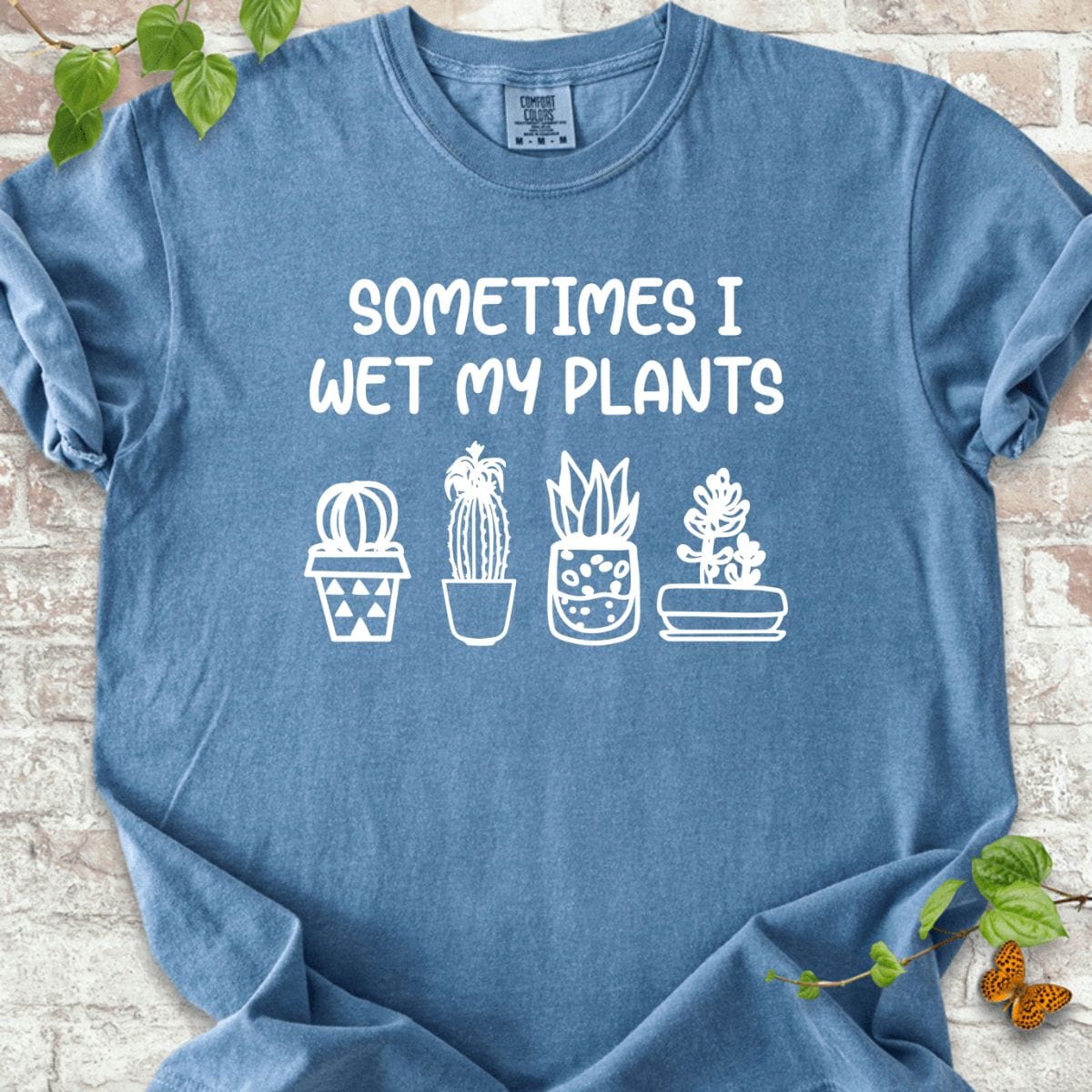 Sometimes I Wet My Plant T-Shirt