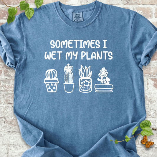 Sometimes I Wet My Plant T-Shirt