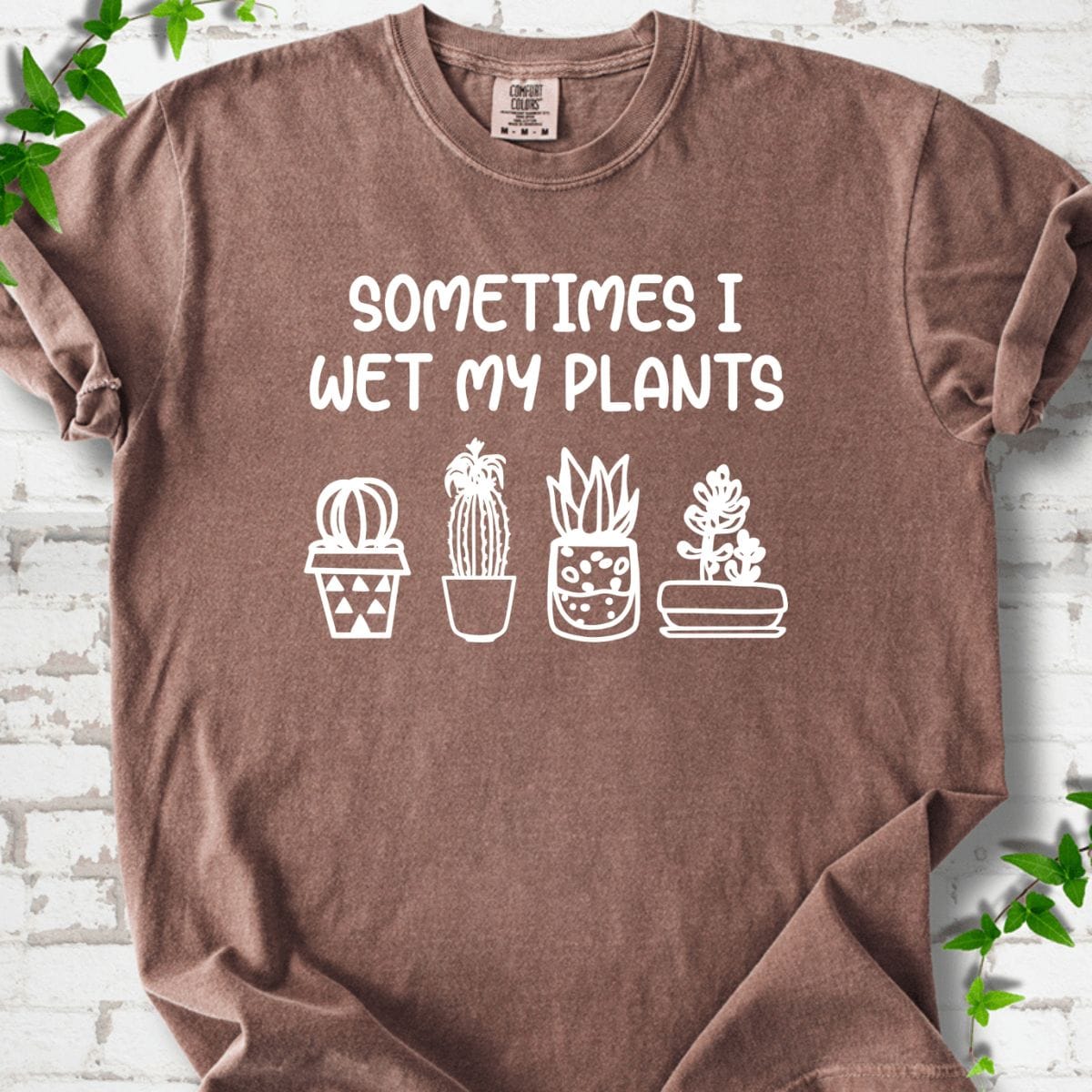 Sometimes I Wet My Plant T-Shirt
