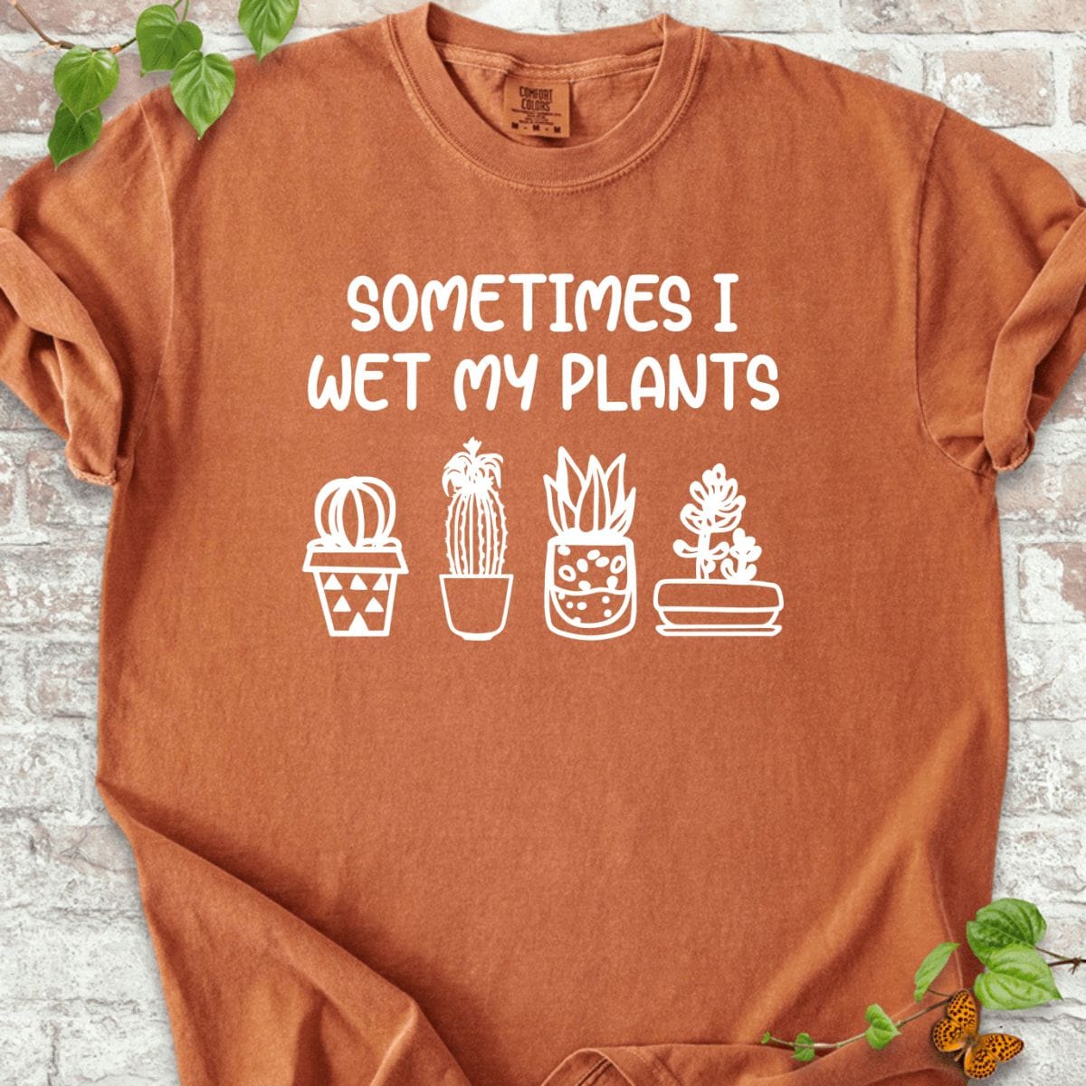 Sometimes I Wet My Plant T-Shirt
