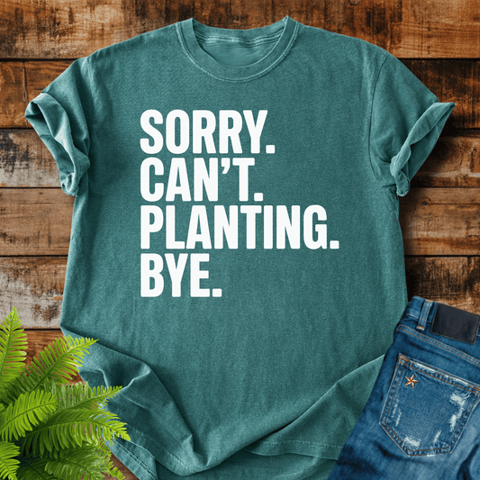 Sorry Cant Planting T-shirt