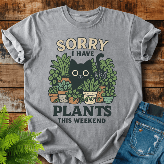 Sorry I Have Plants T-shirt