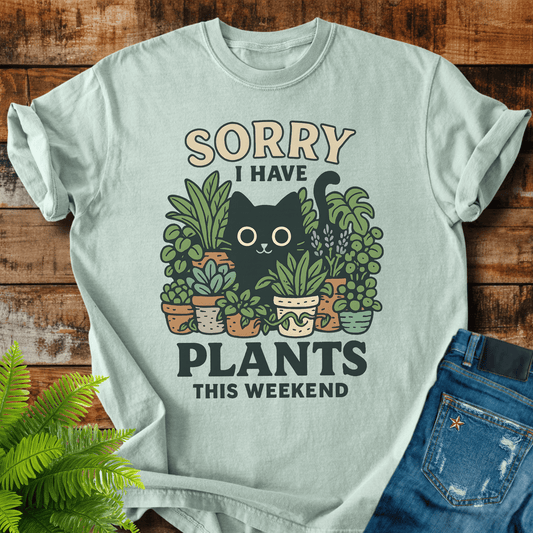 Sorry I Have Plants T-shirt