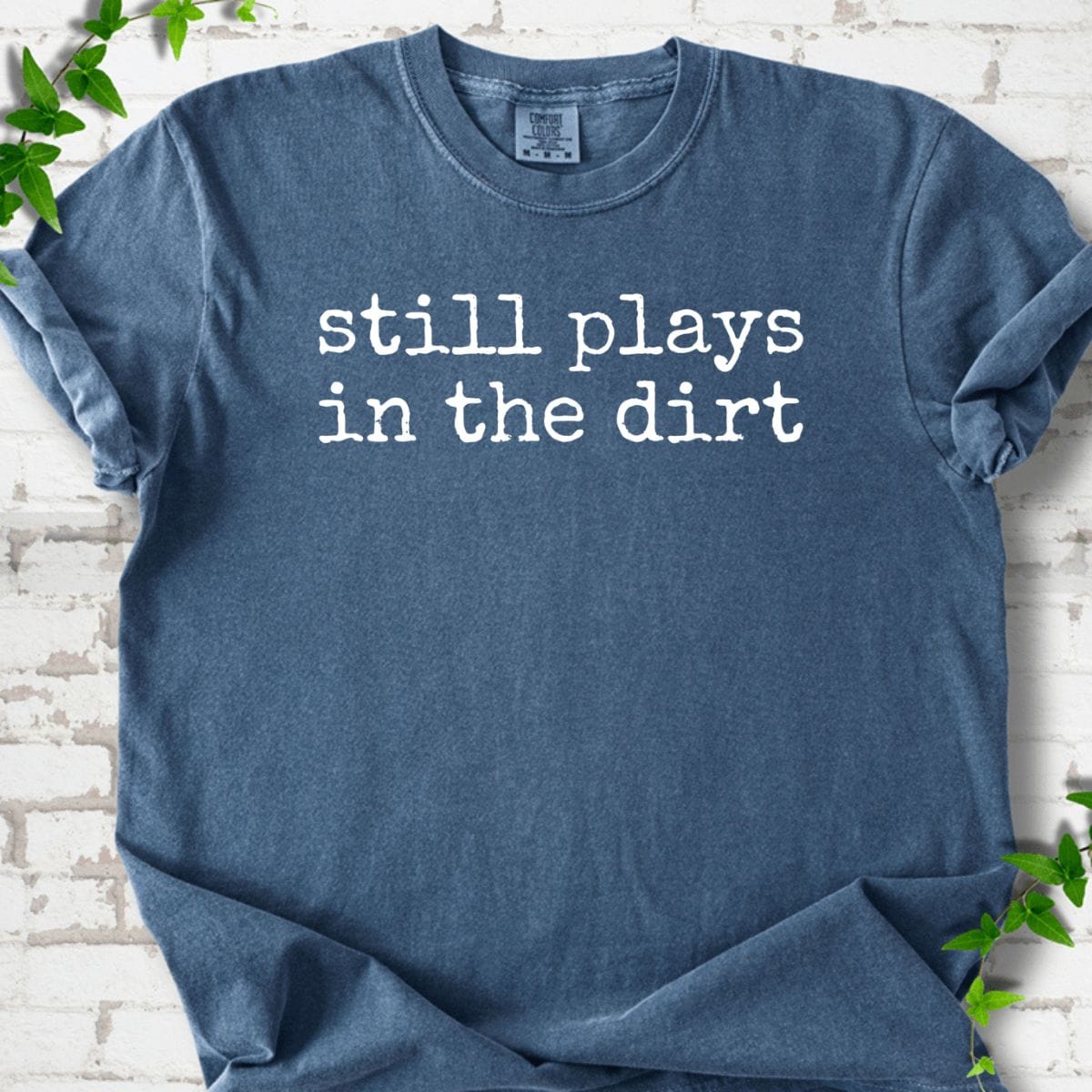 Still Plays in the Dirt T-Shirt