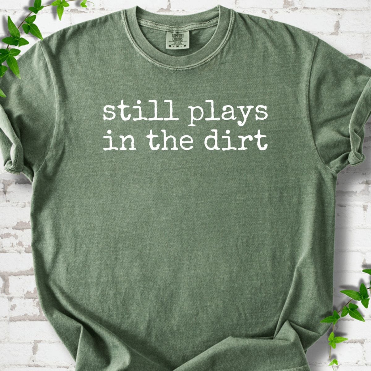 Still Plays in the Dirt T-Shirt