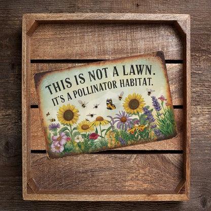 This Is Not A Lawn. It's A Pollinator Habitat Metal Sign