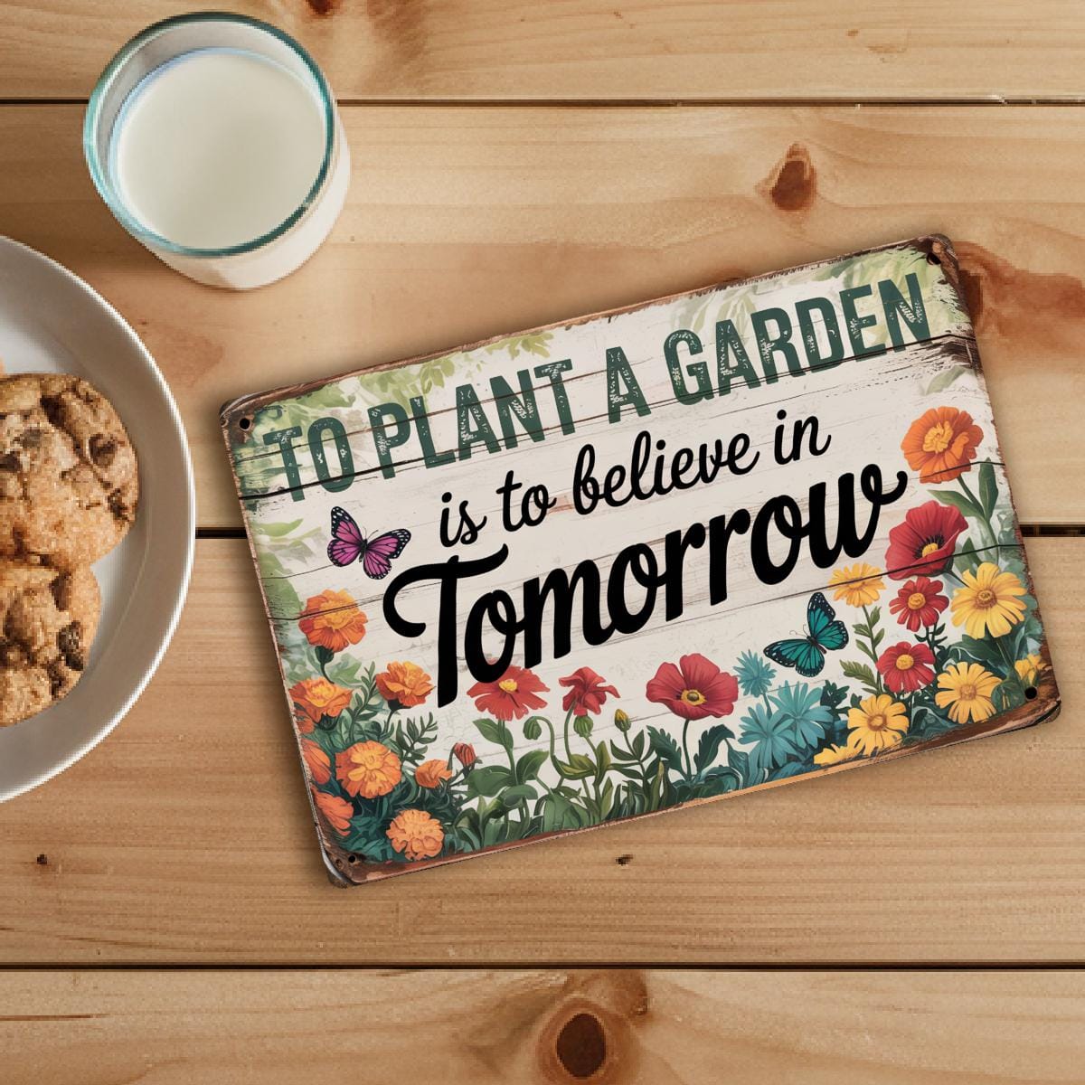 To Plant A Garden Is To Believe In Tomorrow Metal Sign