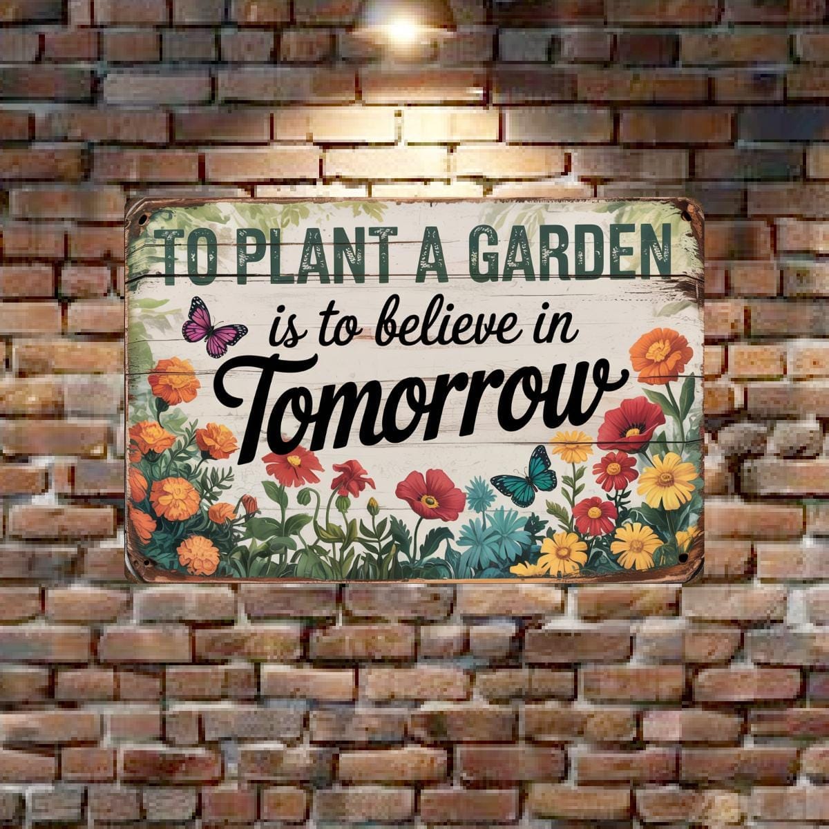 To Plant A Garden Is To Believe In Tomorrow Metal Sign