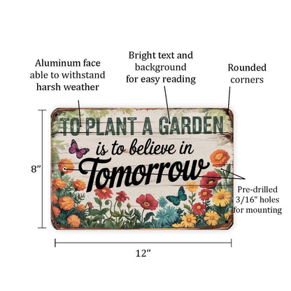 To Plant A Garden Is To Believe In Tomorrow Metal Sign