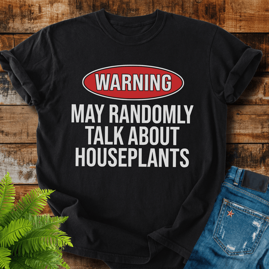 Warning Houseplants T-shirt