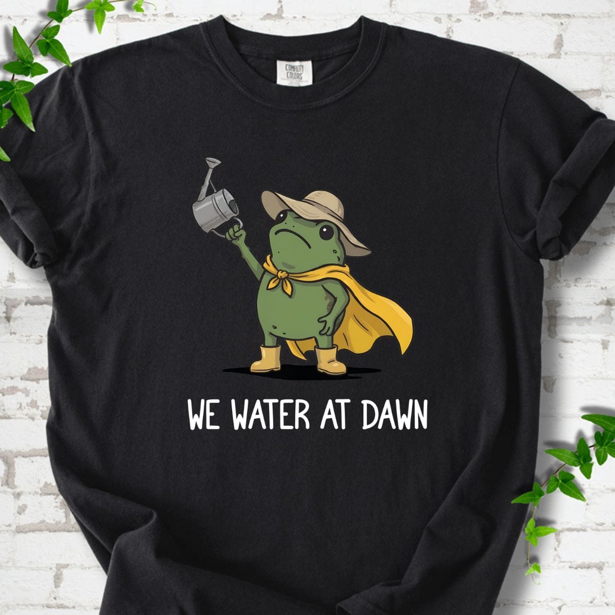 We Water At Dawn T-Shirt