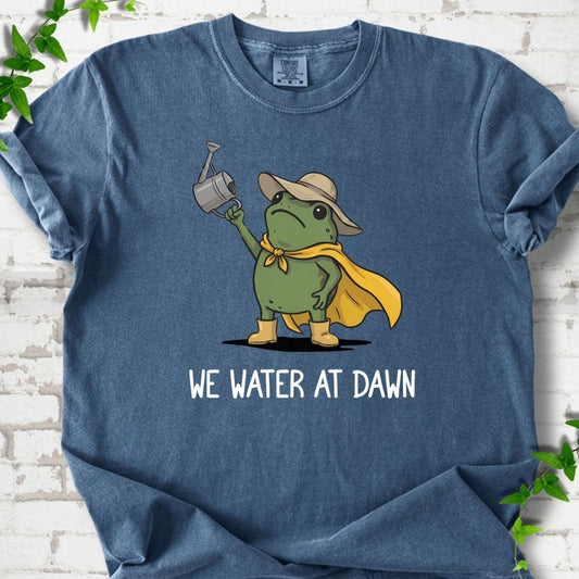 We Water At Dawn T-Shirt