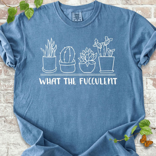 What The Fucculent T-Shirt