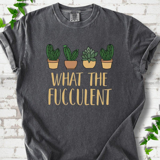 What The Fucculent T-Shirt