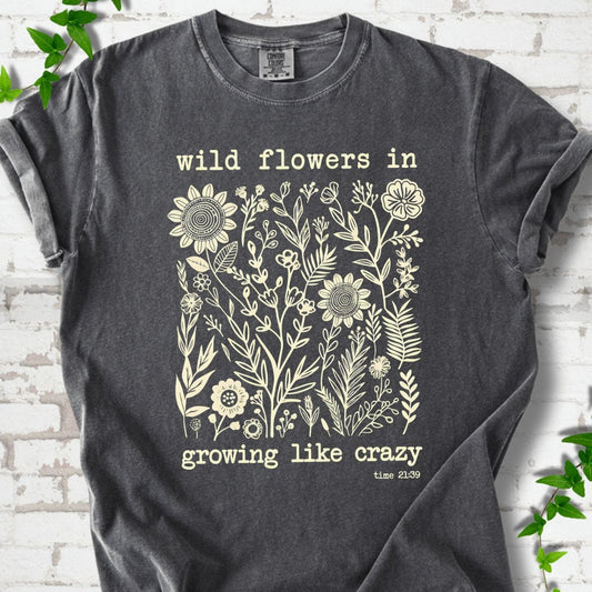 Wild flowers in Growing Like Crazy T-Shirt