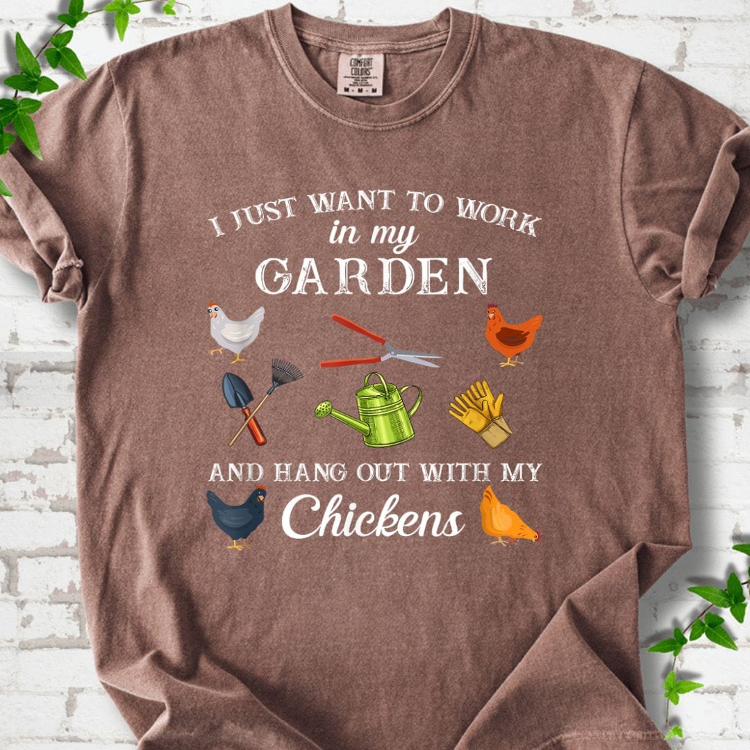 Work in My Garden Hangout With My Chickens T-Shirt