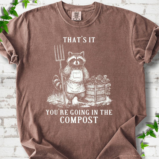 You're Going in the Compost T-Shirt