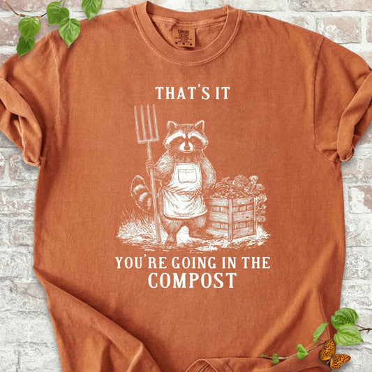 You're Going in the Compost T-Shirt