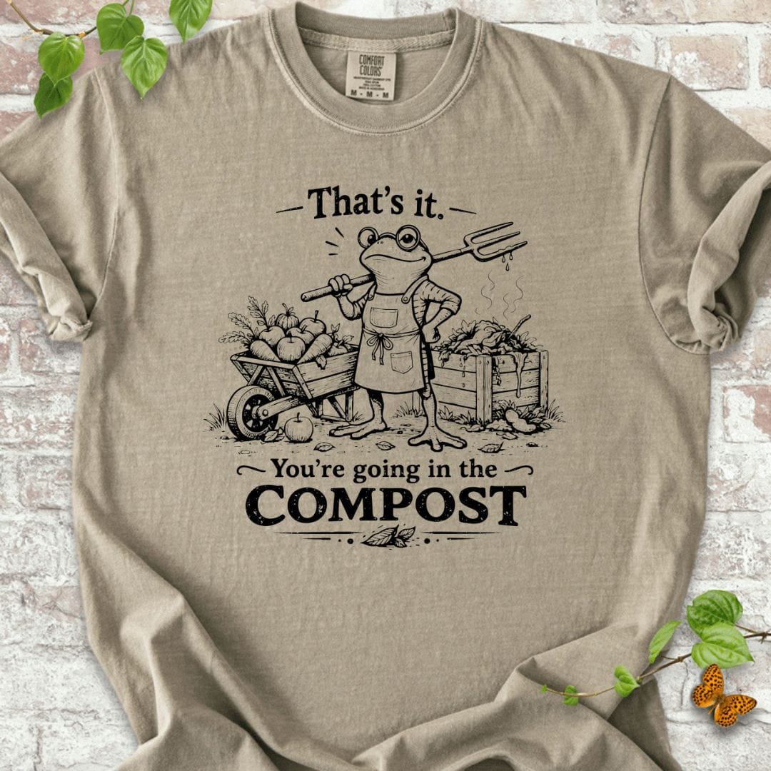 You're Going in the Compost T-Shirt