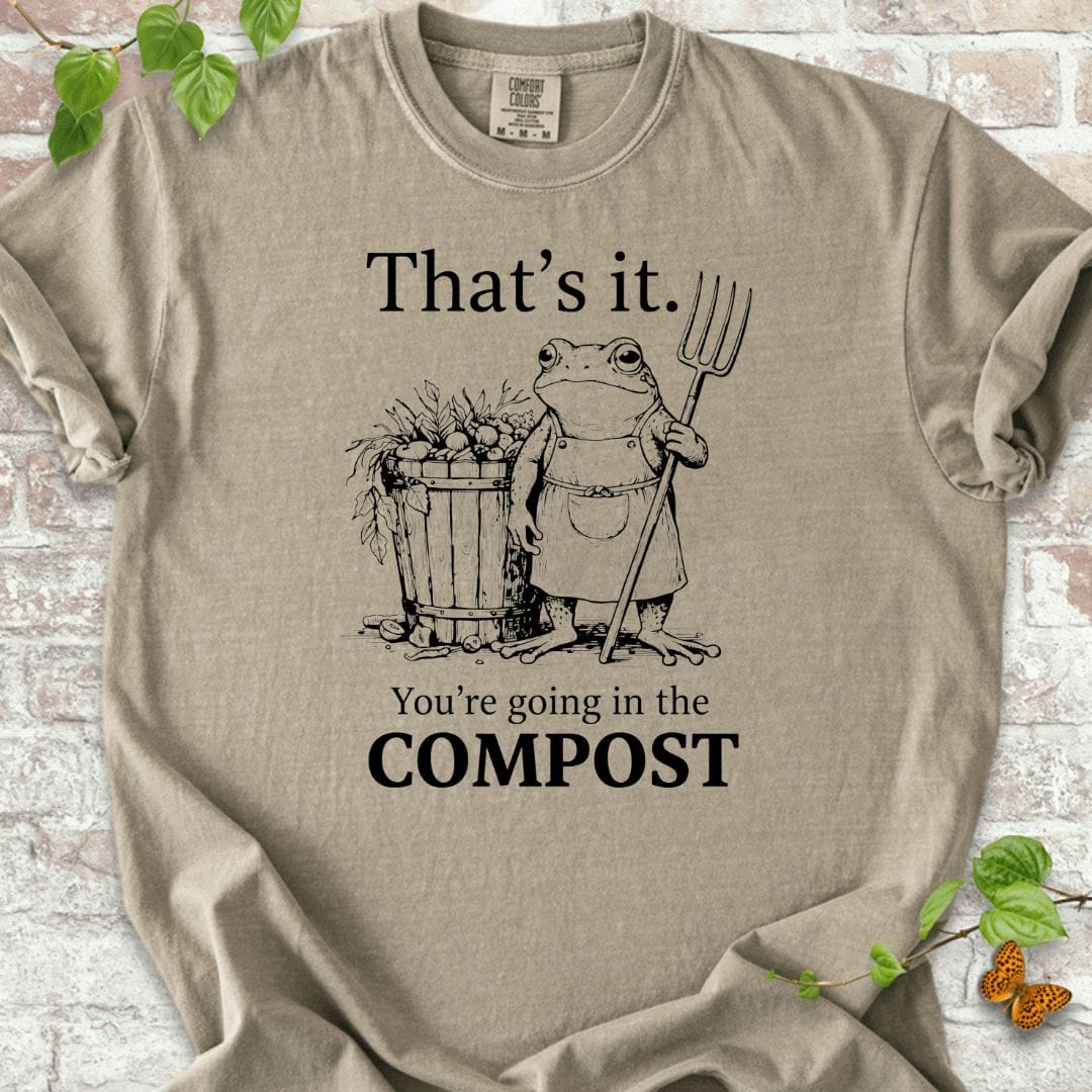 You're Going in the Compost T-Shirt
