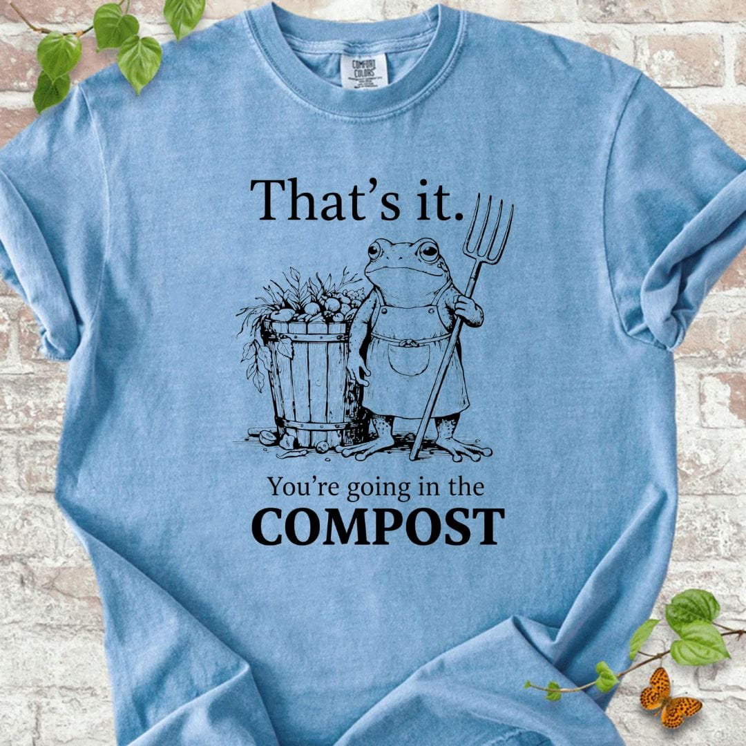 You're Going in the Compost T-Shirt