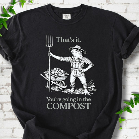 You're Going in the Compost T-Shirt